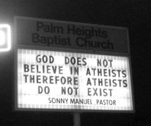 Sign_God does not believe in Atheists therefore atheists do not exist.jpg